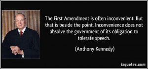 ... the government of its obligation to tolerate speech. - Anthony Kennedy