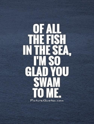 ... Quotes Cute Love Quotes For Him Sea Quotes Swimming Quotes Fish Quotes