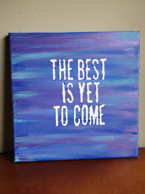 Canvas Quote Painting (the best is yet to come) 12x12