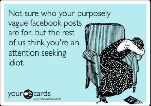 Cry for Help Ecard: Not sure who your purposely vague facebook posts ...