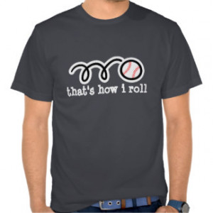 Cool baseball t-shirt quote | That's how i roll