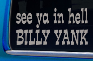See you in Hell, Billy Yank Sticker Gettysburg Movie Quote decal