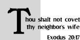 Thou Shalt Not Covet Thy Neighbors Wife