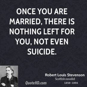 ... Once you are married, there is nothing left for you, not even suicide