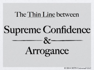 The Thin Line between Supreme Confidence and Arrogance.001.001