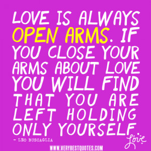 quotes-Love-is-always-open-arms.-If-you-close-your-arms-about-love-you ...
