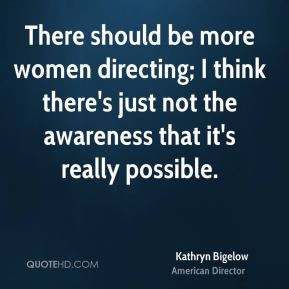 kathryn bigelow kathryn bigelow there should be more women directing