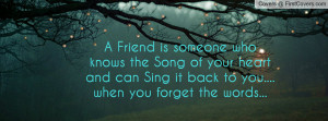 Friend is someone who knows the Song of your heart and can Sing it ...