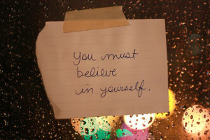 You must believe in yourself