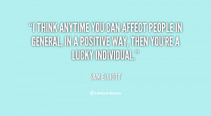 think anytime you can affect people in general, in a positive way ...