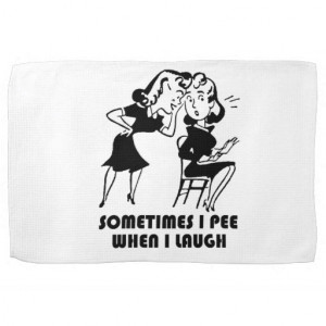 Sometimes I Pee When I Laugh - Funny Sayings Kitchen Towels
