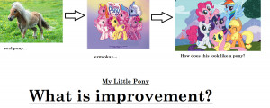 my_little_pony__what_is_imrpovement__by_imgoodatdrawing-d5qiplz.png