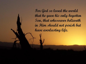 John 3:16 verse about God's love to us, Jesus , and the life Christian ...
