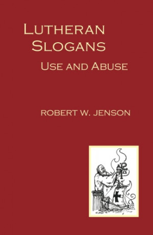 Lutheran Slogans Use And Abuse