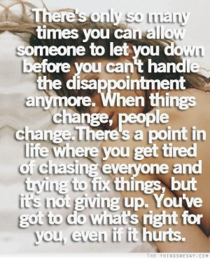 ... handle the disappointment anymore when things change people change