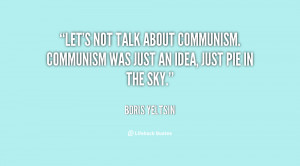 quote-Boris-Yeltsin-lets-not-talk-about-communism-communism-was-36732 ...