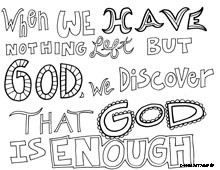When we have nothing left but God, we discover that God is enough.