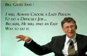 Bill-Gates-I-always-choose-a-lazy-person-to-do-a-difficult-job-because ...