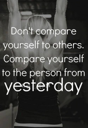 Compare yourself with yourself! #quote