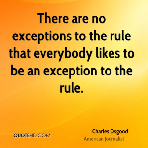 are no exceptions to the rule that everybody likes to be an exception ...