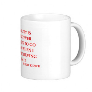 philip k dick quote coffee mug