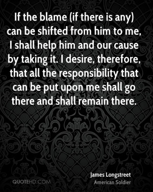 If the blame (if there is any) can be shifted from him to me, I shall ...