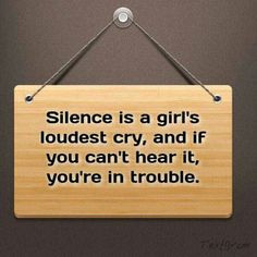 Men take note; silence is the worst thing either she's quite because ...