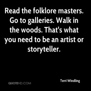 Read the folklore masters. Go to galleries. Walk in the woods. That's ...