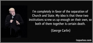 completely in favor of the separation of Church and State. My idea ...