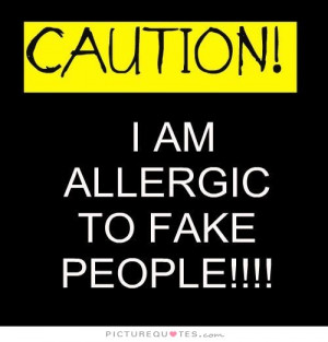 Fake People Quotes Fake Friend Quotes Allergic Quotes
