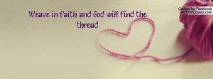 Weave in faith and God will find the Profile Facebook Covers