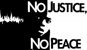 ... to “Michael Brown, Trayvon Martin, No Justice, No Peace