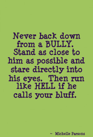 Quote Never back down from a Bully