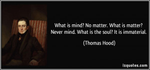 What is mind? No matter. What is matter? Never mind. What is the soul ...
