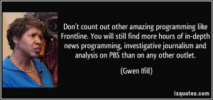 Don't count out other amazing programming like Frontline. You will ...