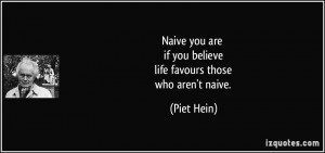 Naive you are if you believe life favours those who aren't naive ...