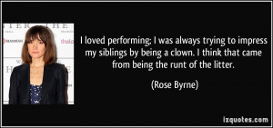 ... impress my siblings by being a clown. I think that came from being the