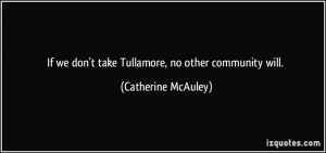 ... we don't take Tullamore, no other community will. - Catherine McAuley
