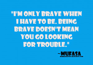 ... to be. Being brave doesn't mean you go looking for trouble image quote