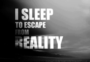 Sleep To Escape From Reality