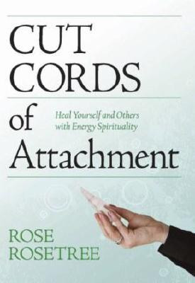 Cut Cords of Attachment: Heal Yourself and Others with Energy ...