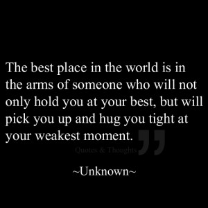 place in the world is in the arms of someone who will not only hold ...