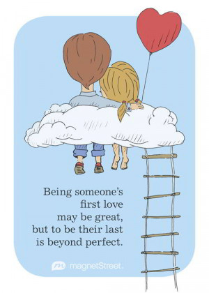 Being someone’s first love may be great, but to be their last is ...