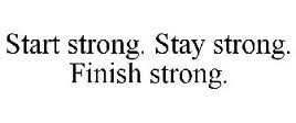 Start Strong. Finish Strong.
