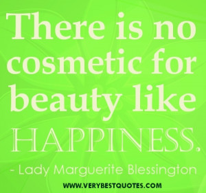 Beauty Quotes - There is no cosmetic for beauty like happiness