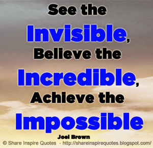 the invisible believe the incredible achieve the impossible joel brown