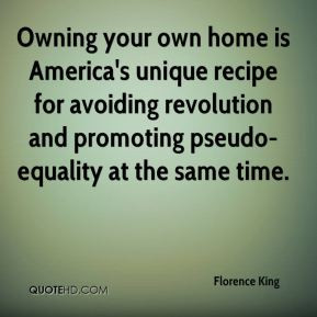 Florence King - Owning your own home is America's unique recipe for ...