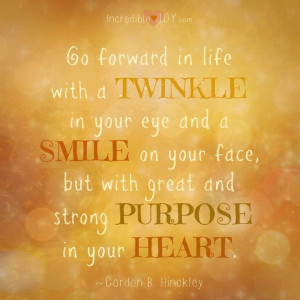 Go forward with a twinkle in your eye and a smile on your face, but ...