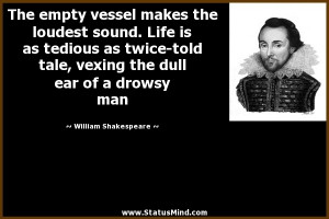 ... vexing the dull ear of a drowsy man - William Shakespeare Quotes