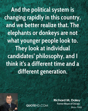 And the political system is changing rapidly in this country, and we ...